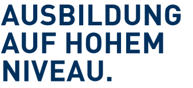 Ausbildung auf hohem Niveau.
